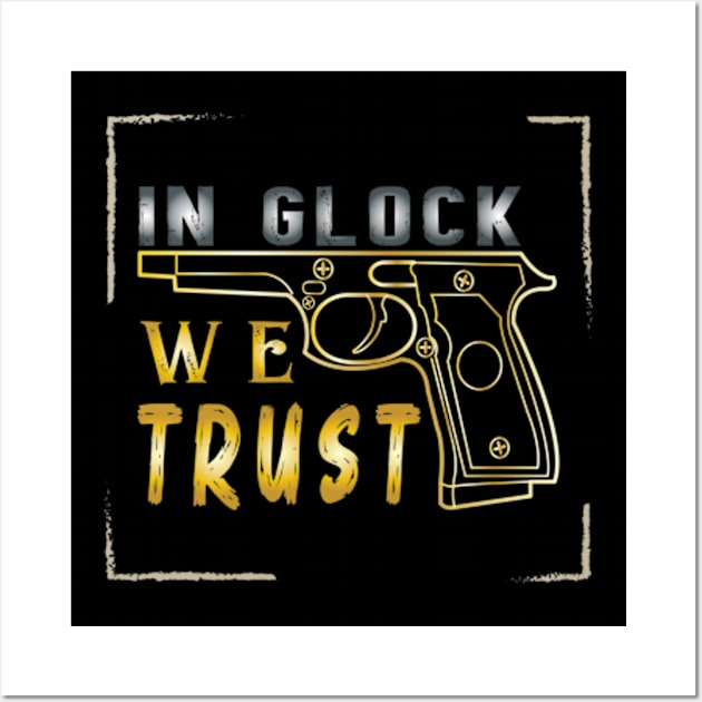 In Glock We Trust Design Gift Wall Art by ArticArtac